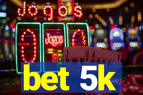 bet 5k